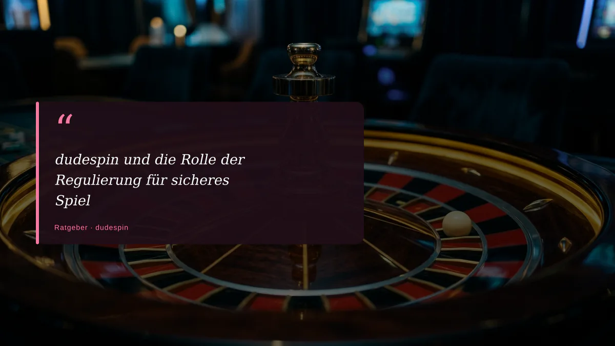dudespin und die Rolle der Regulierung für sicheres Spiel
