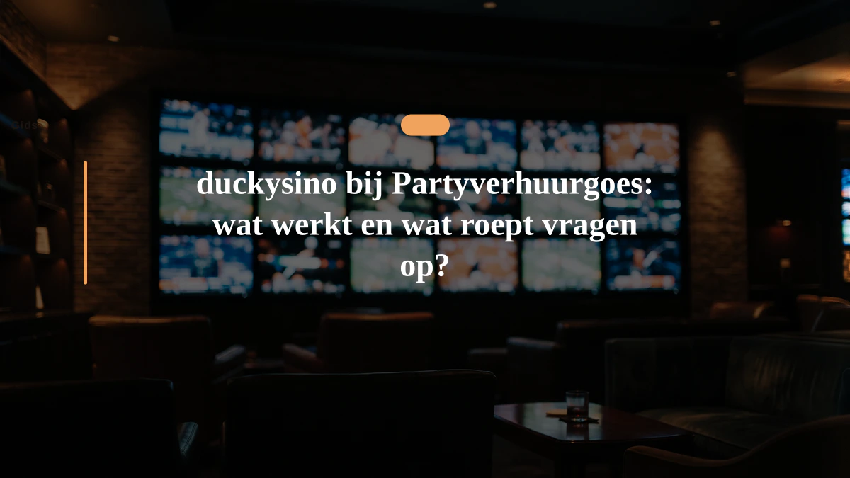 duckysino bij Partyverhuurgoes: wat werkt en wat roept vragen op?