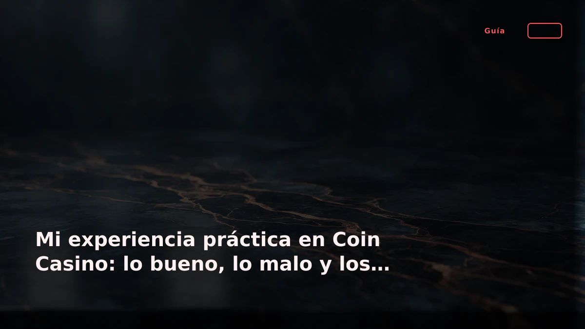 Mi experiencia práctica en Coin Casino: lo bueno, lo malo y los detalles