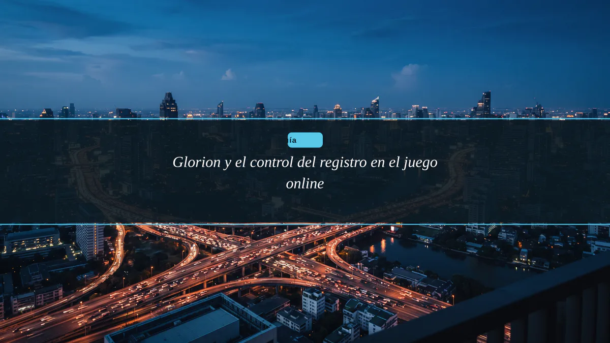 Glorion y el control del registro en el juego online