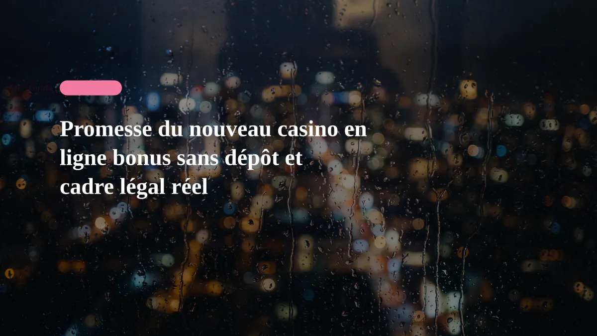 Promesse du nouveau casino en ligne bonus sans dépôt et cadre légal réel