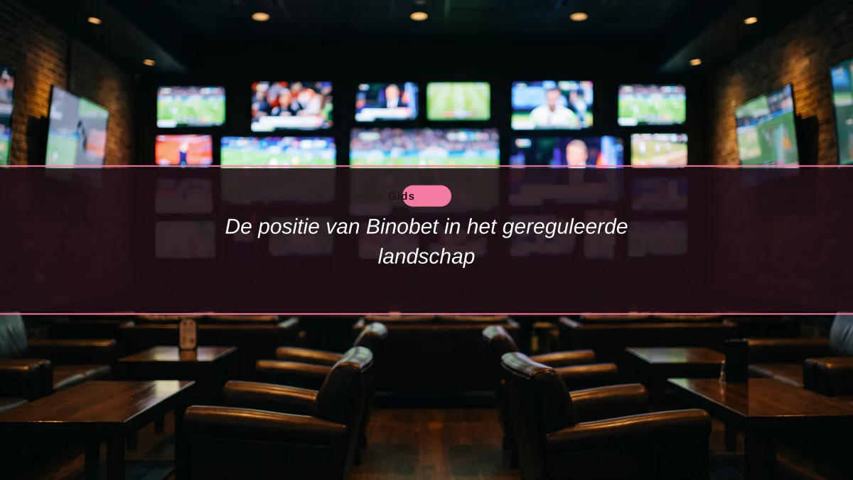 De positie van Binobet in het gereguleerde landschap