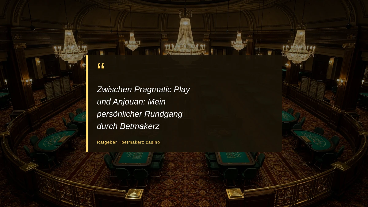Zwischen Pragmatic Play und Anjouan: Mein persönlicher Rundgang durch Betmakerz