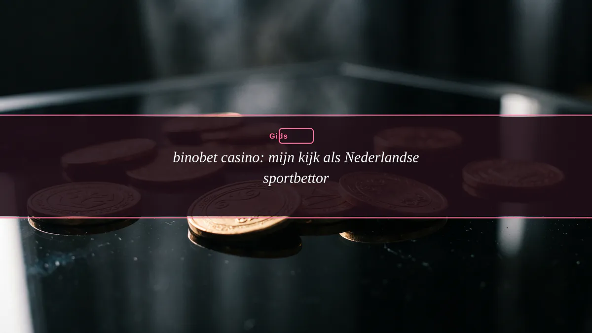 binobet casino: mijn kijk als Nederlandse sportbettor