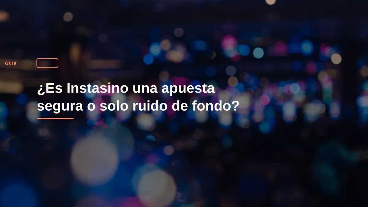 ¿Es Instasino una apuesta segura o solo ruido de fondo?