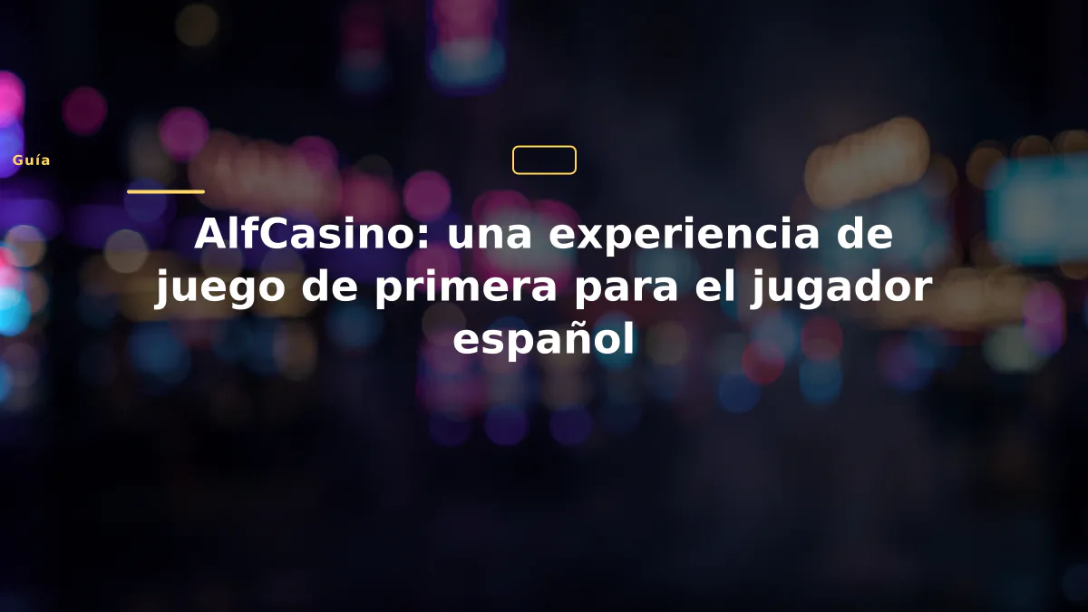 AlfCasino: una experiencia de juego de primera para el jugador español