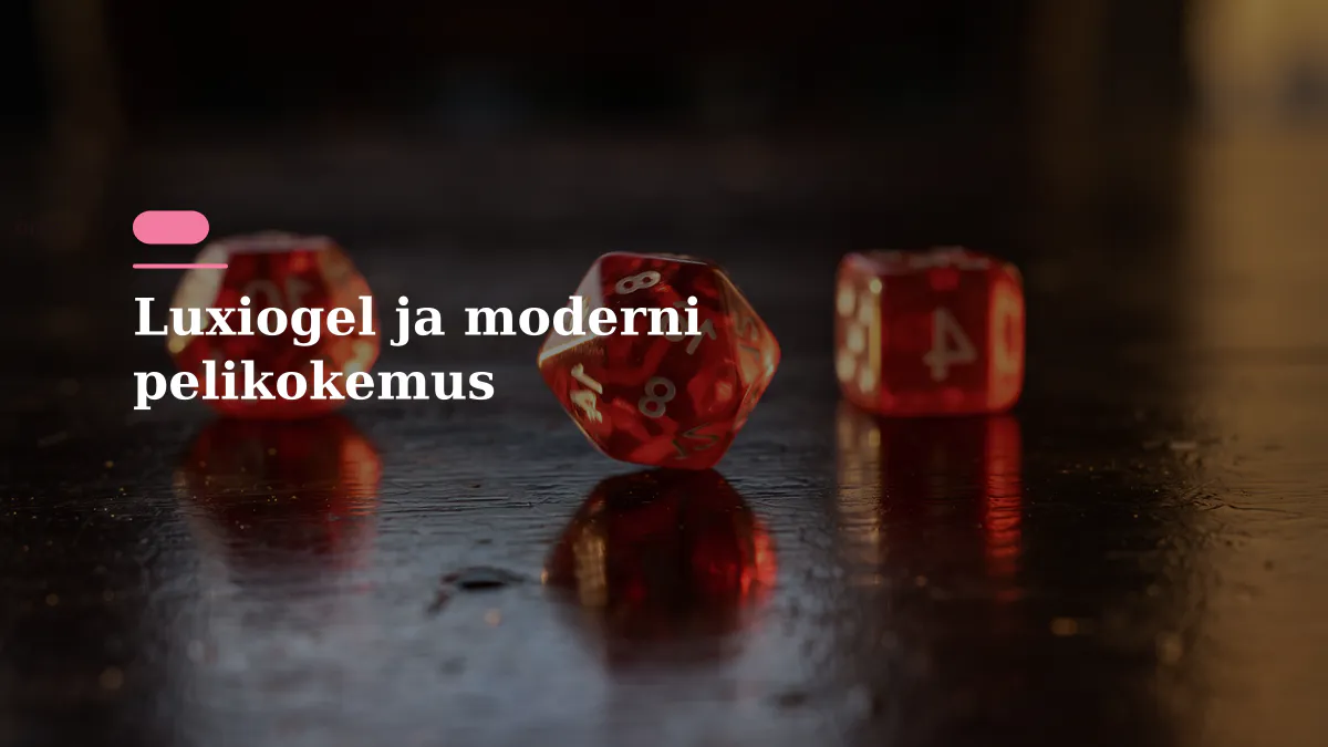 Luxiogel ja moderni pelikokemus