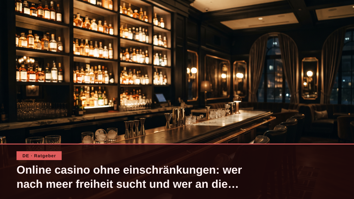 Online casino ohne einschränkungen: wer nach meer freiheit sucht und wer an die seriöse regelung gebunden bleibt