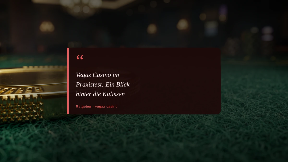Vegaz Casino im Praxistest: Ein Blick hinter die Kulissen
