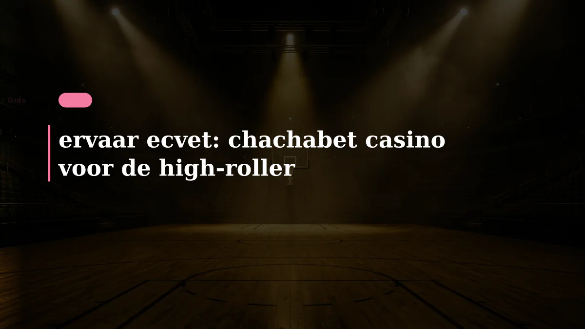 ervaar ecvet: chachabet casino voor de high-roller