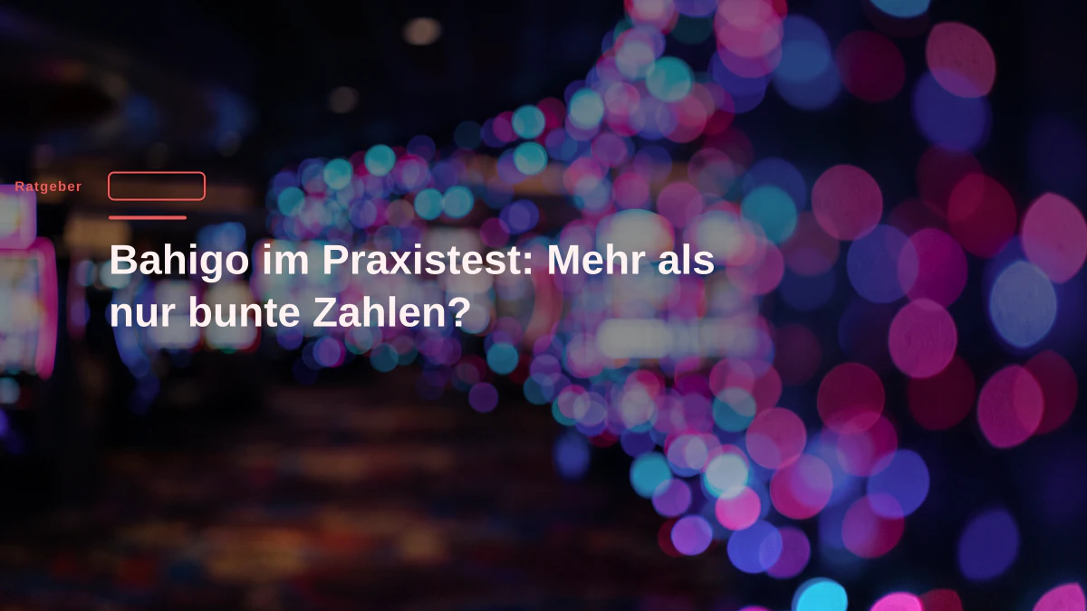 Bahigo im Praxistest: Mehr als nur bunte Zahlen?