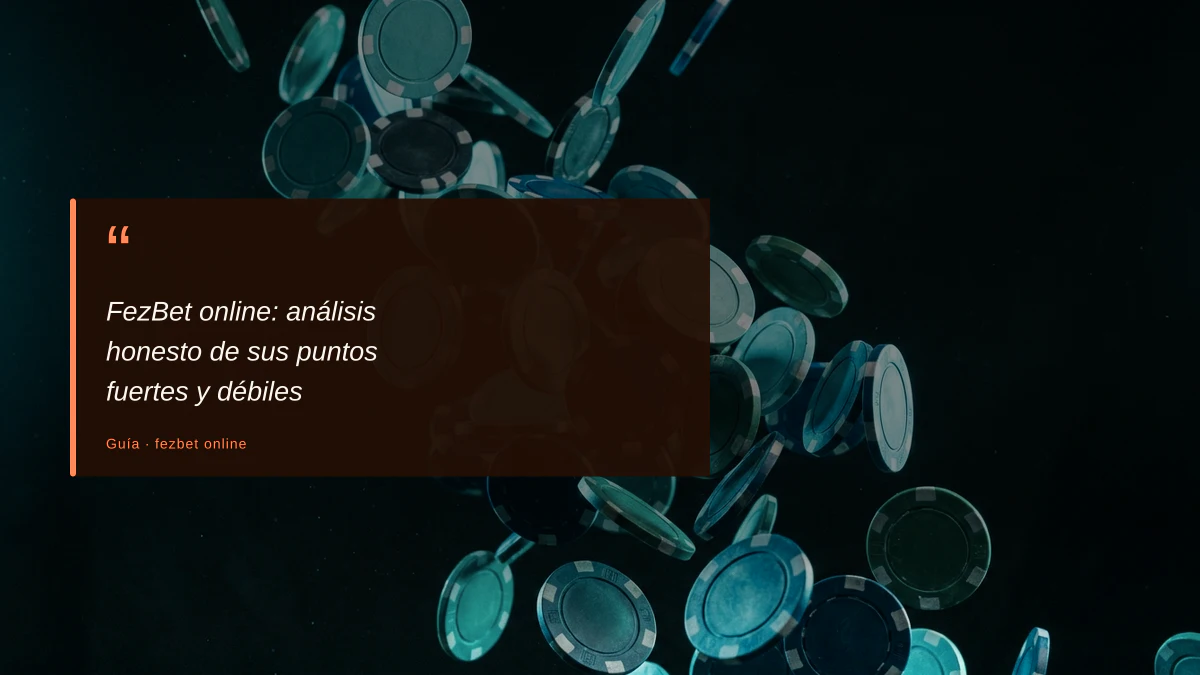 FezBet online: análisis honesto de sus puntos fuertes y débiles