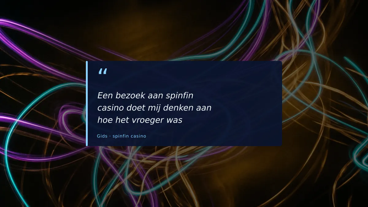 Een bezoek aan spinfin casino doet mij denken aan hoe het vroeger was
