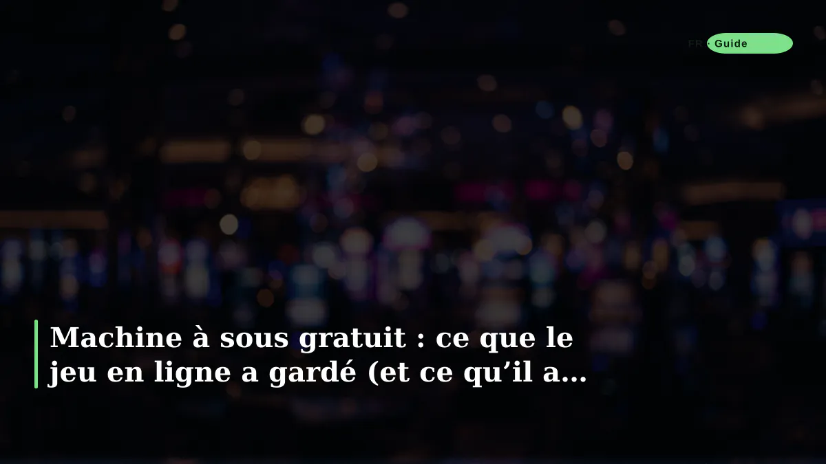 Machine à sous gratuit : ce que le jeu en ligne a gardé (et ce qu’il a laissé derrière)