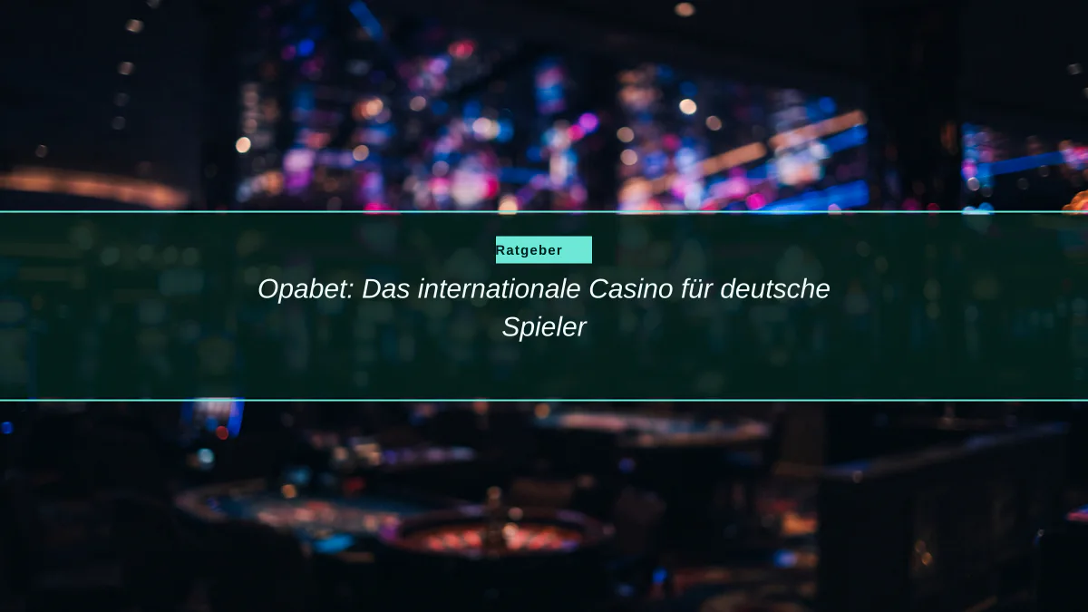 Opabet: Das internationale Casino für deutsche Spieler