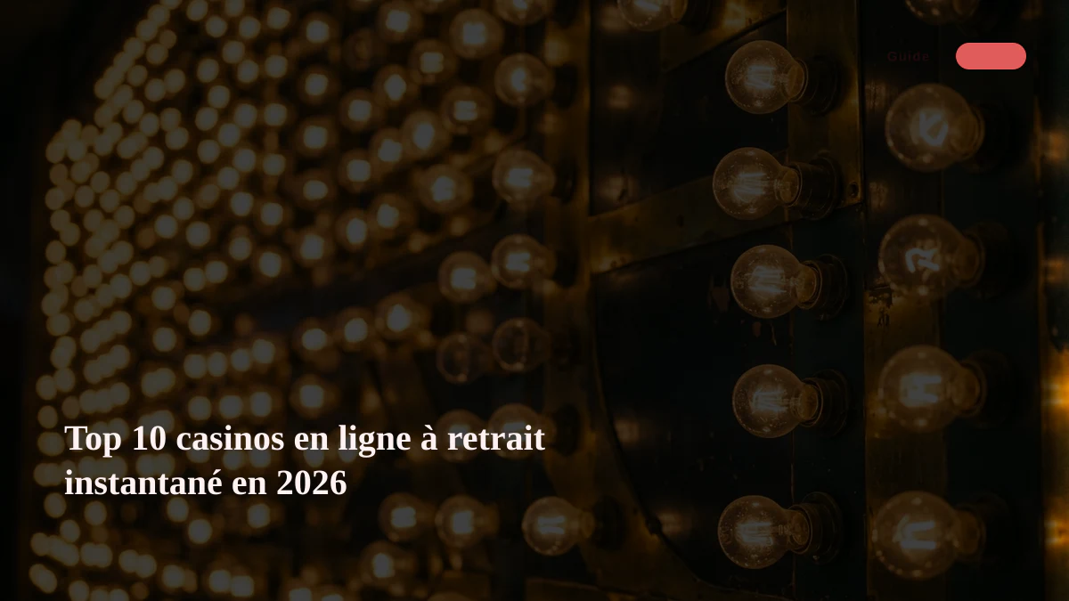 Top 10 casinos en ligne à retrait instantané en 2026