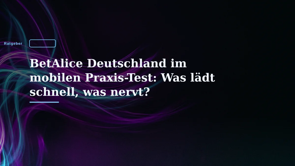 BetAlice Deutschland im mobilen Praxis-Test: Was lädt schnell, was nervt?