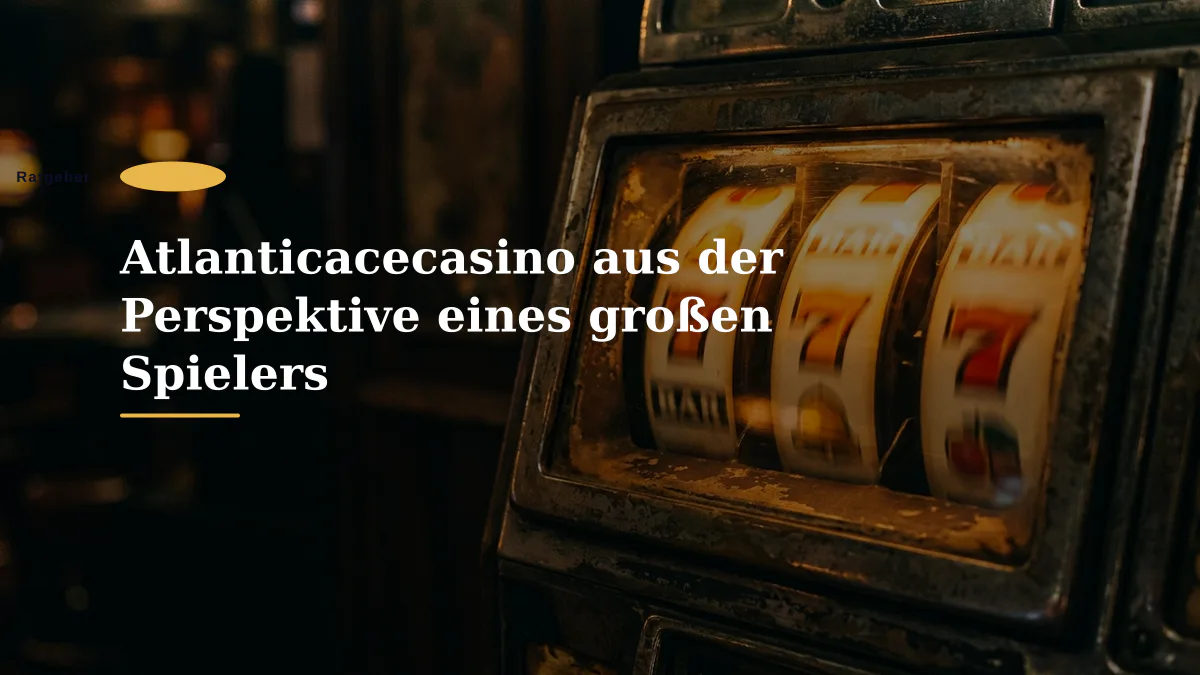Atlanticacecasino aus der Perspektive eines großen Spielers