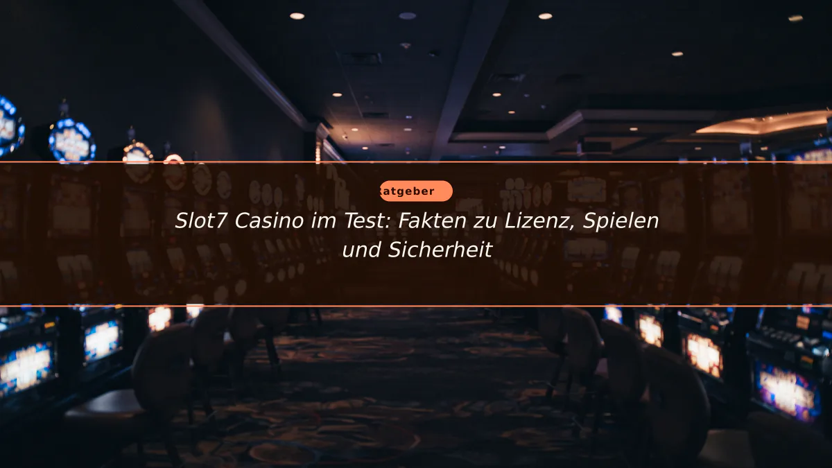 Slot7 Casino im Test: Fakten zu Lizenz, Spielen und Sicherheit
