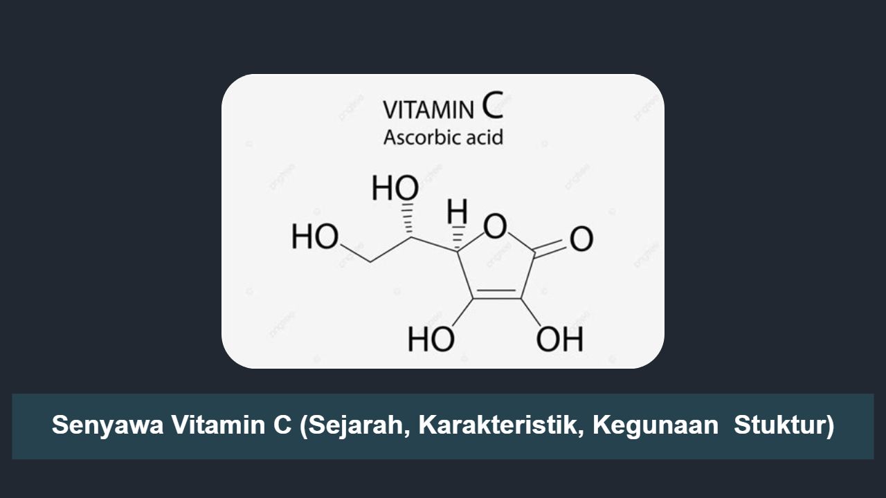Senyawa Vitamin C (Sejarah, Karakteristik, Kegunaan  Stuktur)