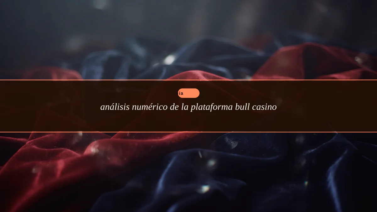 análisis numérico de la plataforma bull casino