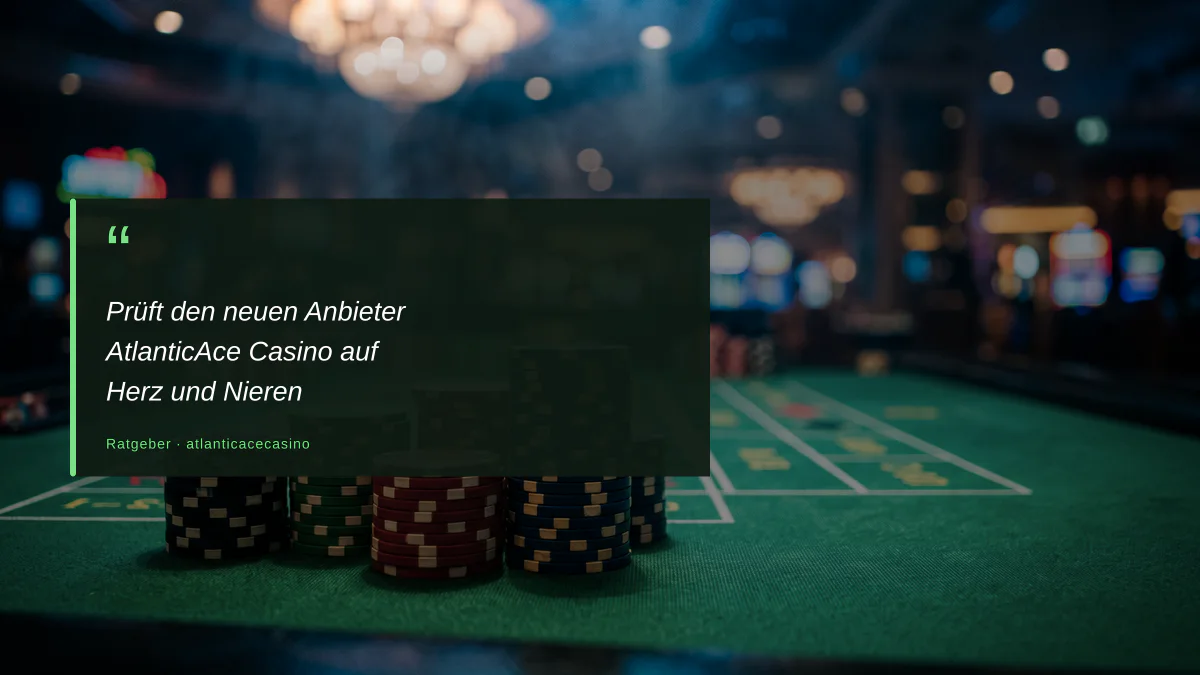 Prüft den neuen Anbieter AtlanticAce Casino auf Herz und Nieren