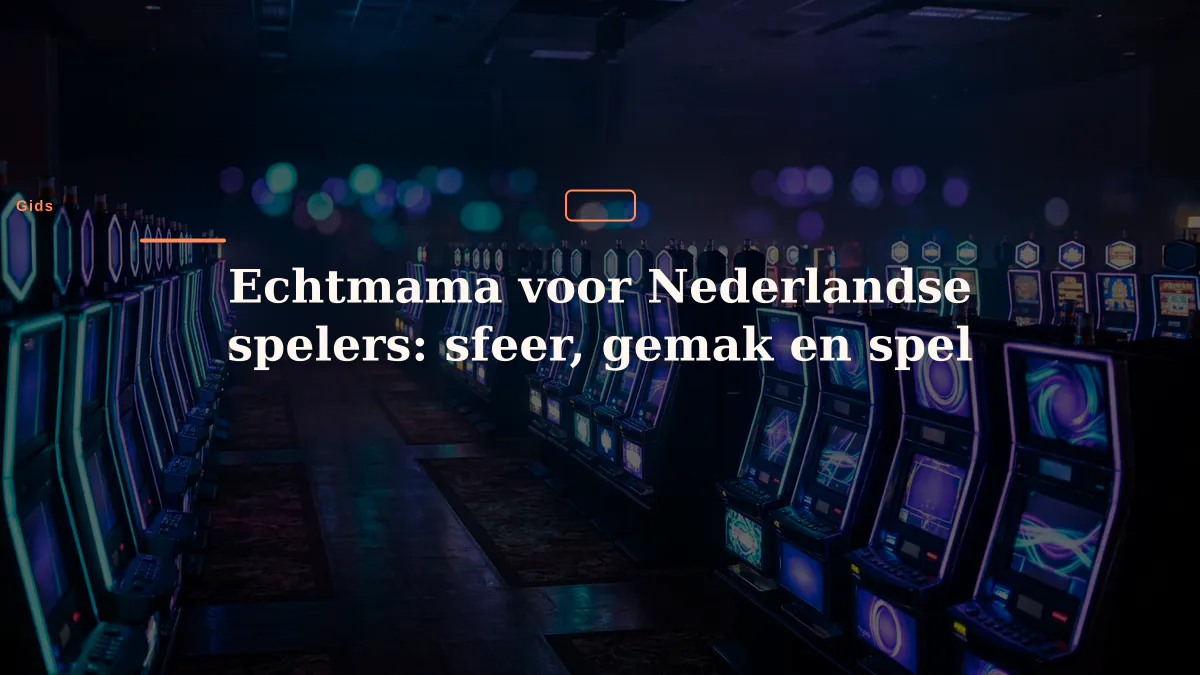 Echtmama voor Nederlandse spelers: sfeer, gemak en spel
