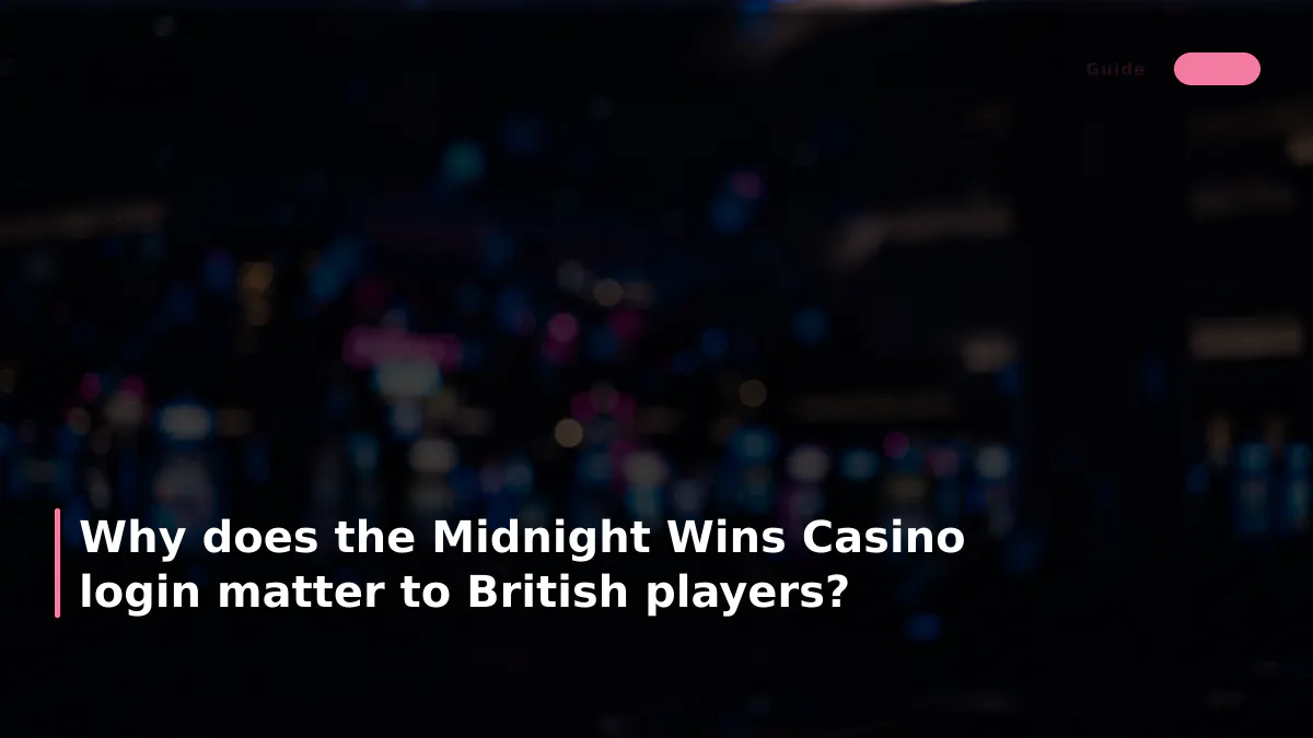 Why does the Midnight Wins Casino login matter to British players?