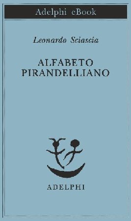 Leonardo Sciascia - Alfabeto pirandelliano (2014)