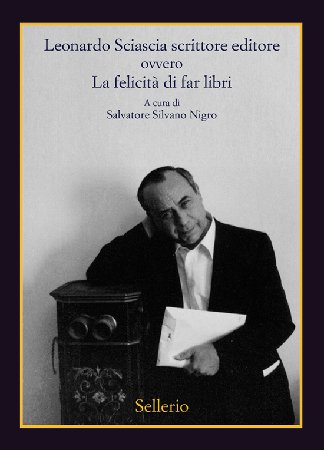 Salvatore Silvano Nigro - Leonardo Sciascia scrittore editore (2019)