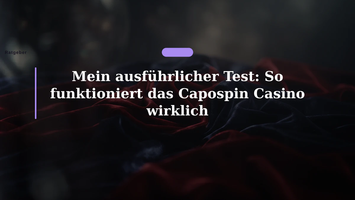 Mein ausführlicher Test: So funktioniert das Capospin Casino wirklich