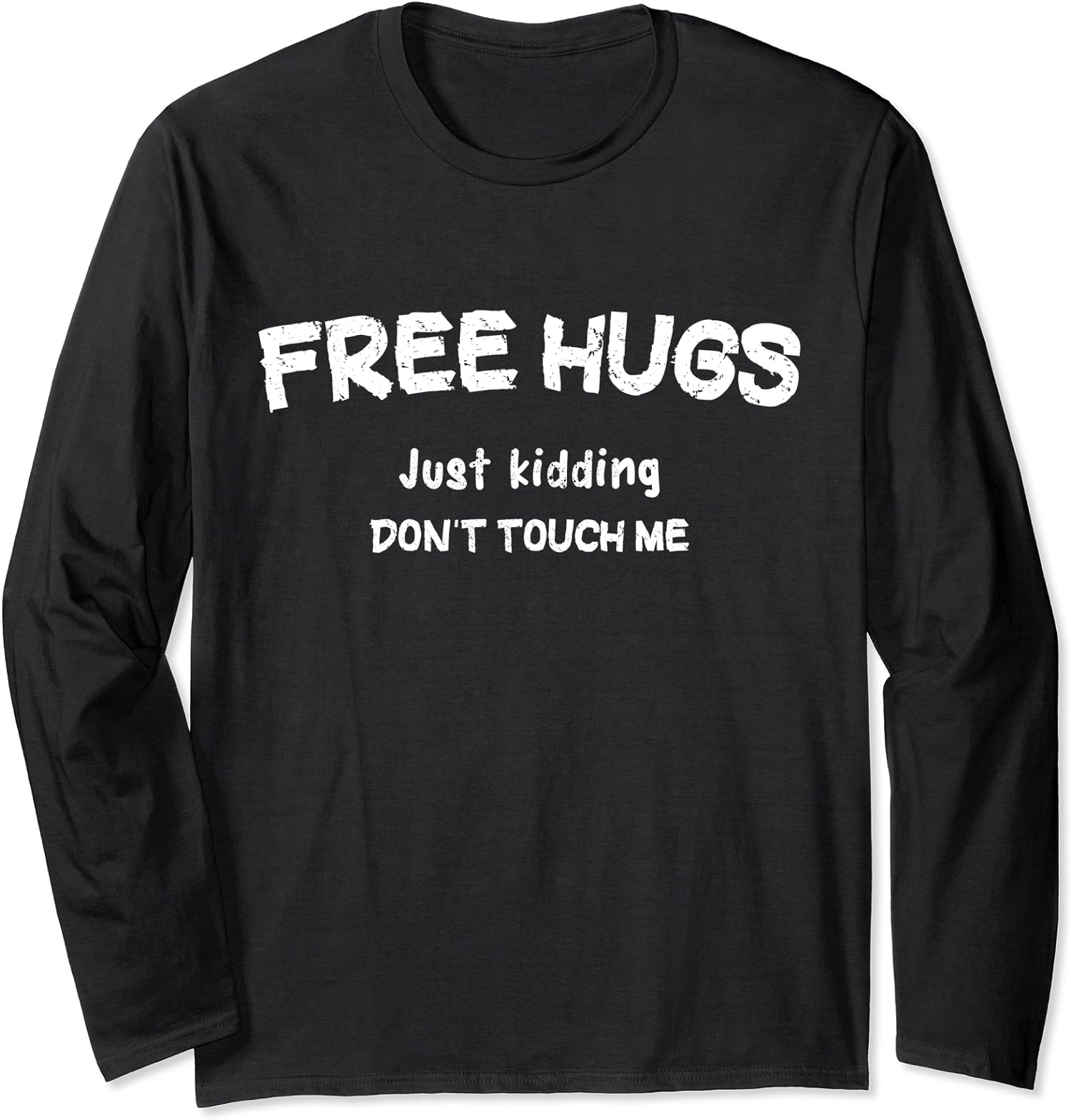 Free Hugs Just kidding Don't Touch Me Sarcastic Long Sleeve Tshirt