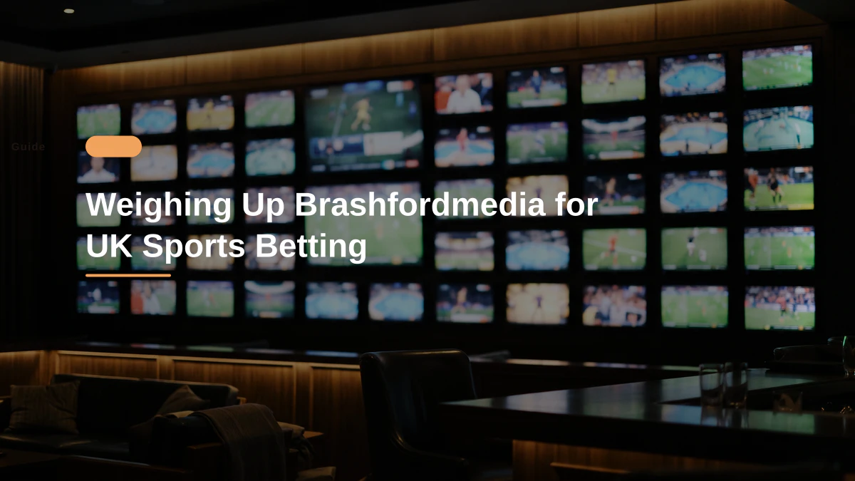 Weighing Up Brashfordmedia for UK Sports Betting