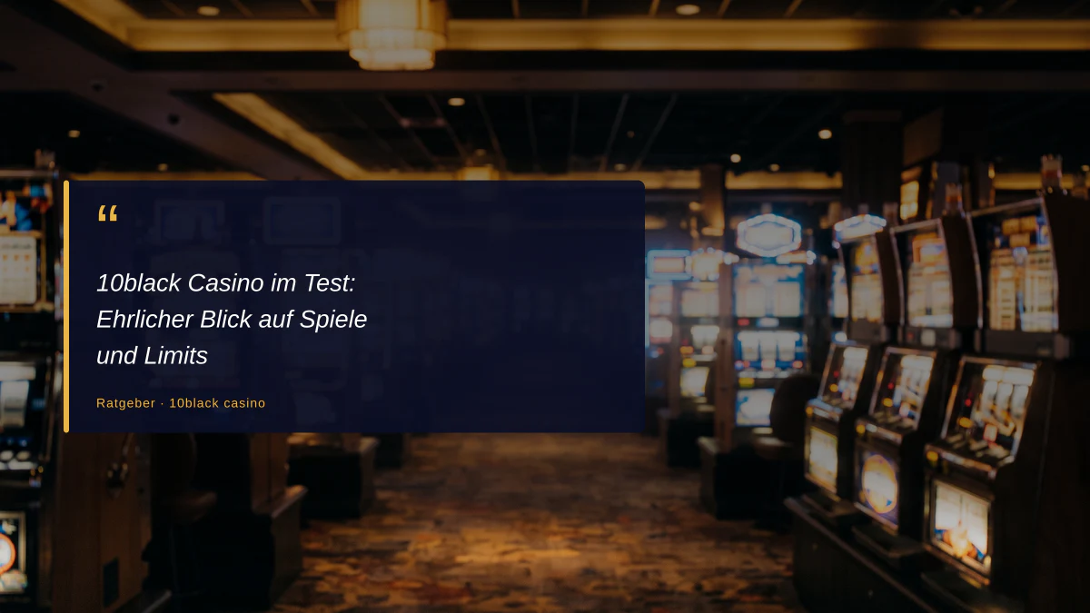 10black Casino im Test: Ehrlicher Blick auf Spiele und Limits