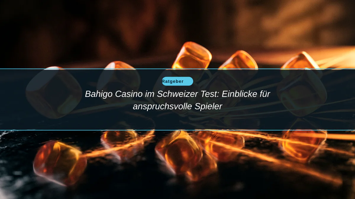 Bahigo Casino im Schweizer Test: Einblicke für anspruchsvolle Spieler