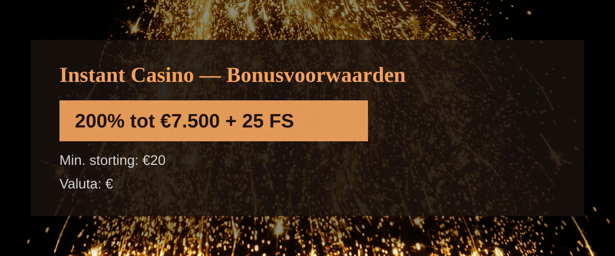 Instant Casino — Bonusvoorwaarden: 200% tot €7.500 + 25 FS