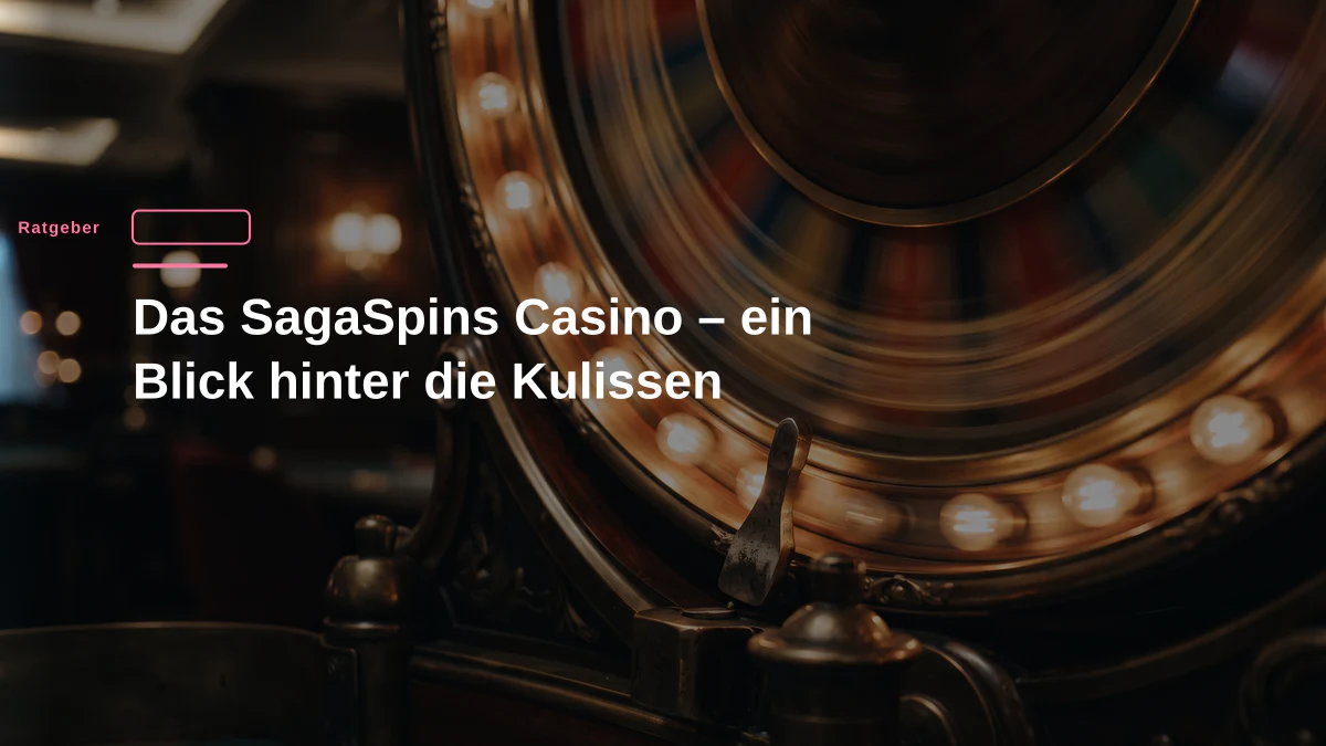 Das SagaSpins Casino – ein Blick hinter die Kulissen