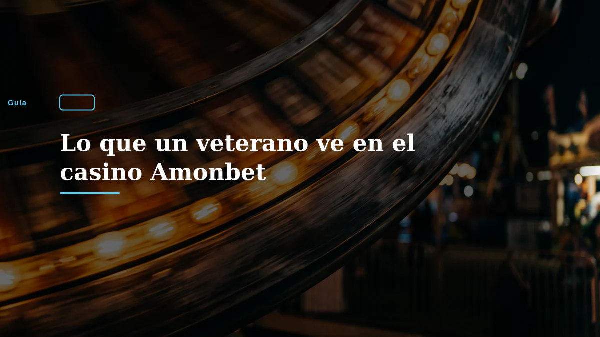 Lo que un veterano ve en el casino Amonbet