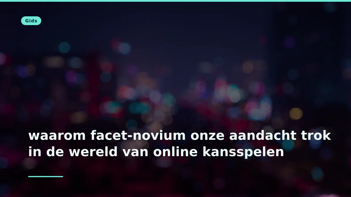 waarom facet-novium onze aandacht trok in de wereld van online kansspelen