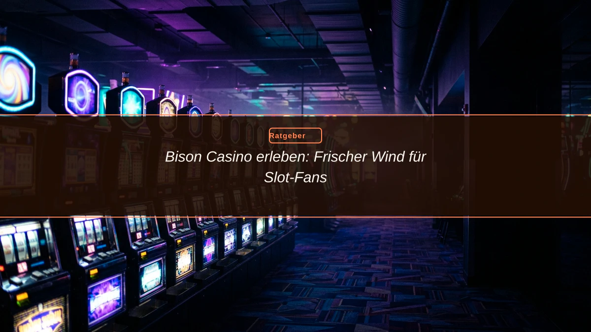 Bison Casino erleben: Frischer Wind für Slot-Fans