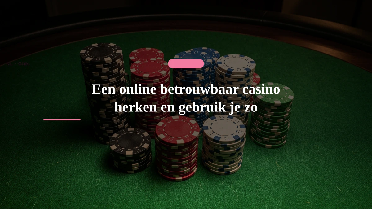 Een online betrouwbaar casino herken en gebruik je zo
