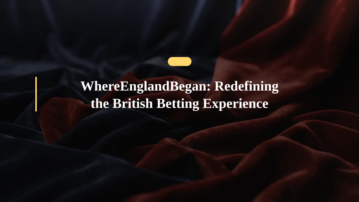 WhereEnglandBegan: Redefining the British Betting Experience