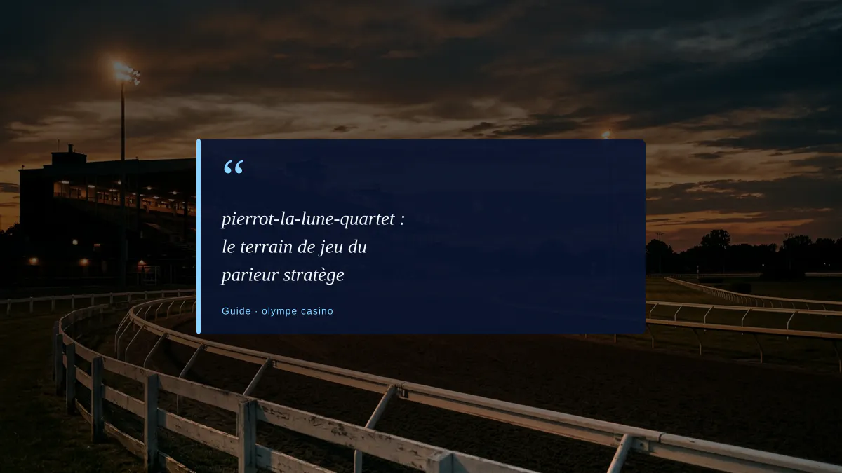 pierrot-la-lune-quartet : le terrain de jeu du parieur stratège
