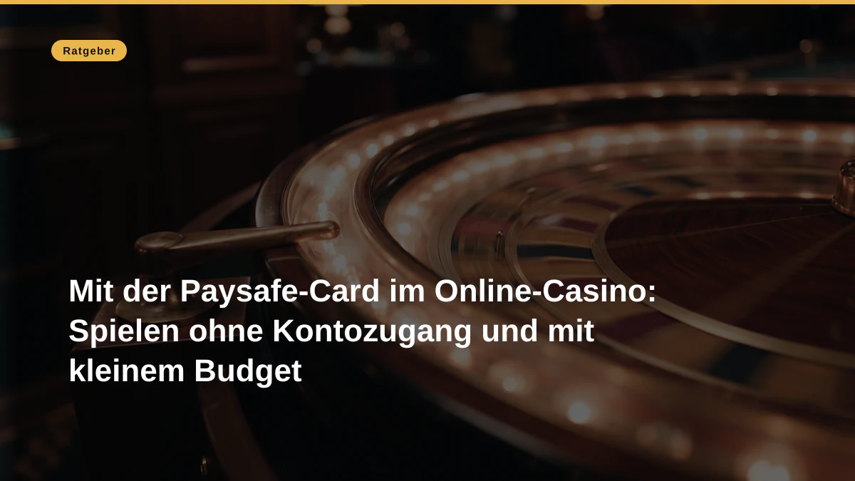 Mit der Paysafe-Card im Online-Casino: Spielen ohne Kontozugang und mit kleinem Budget