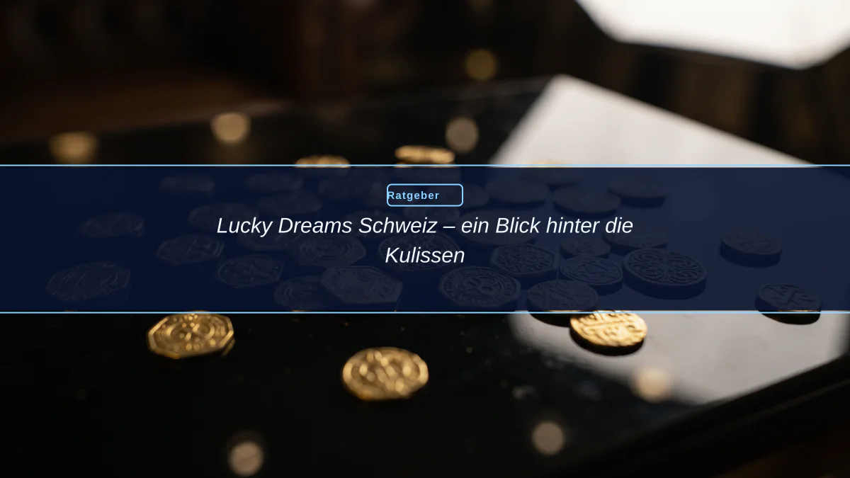 Lucky Dreams Schweiz – ein Blick hinter die Kulissen