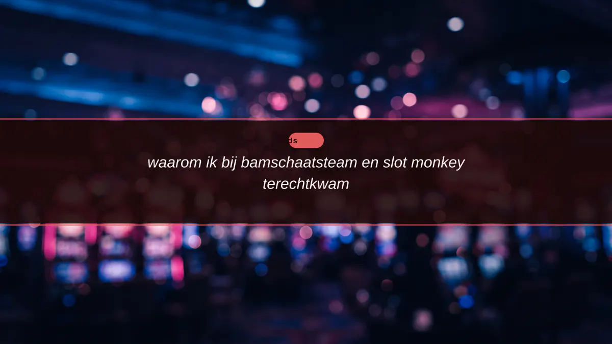 waarom ik bij bamschaatsteam en slot monkey terechtkwam