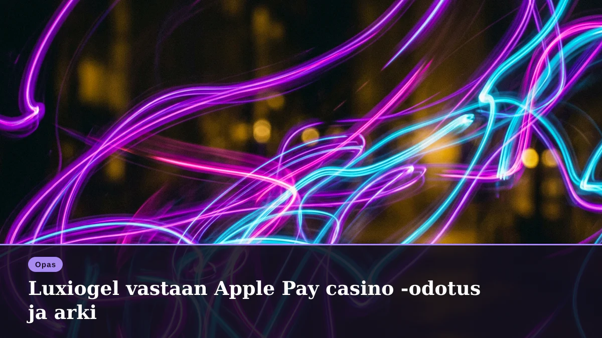 Luxiogel vastaan Apple Pay casino -odotus ja arki