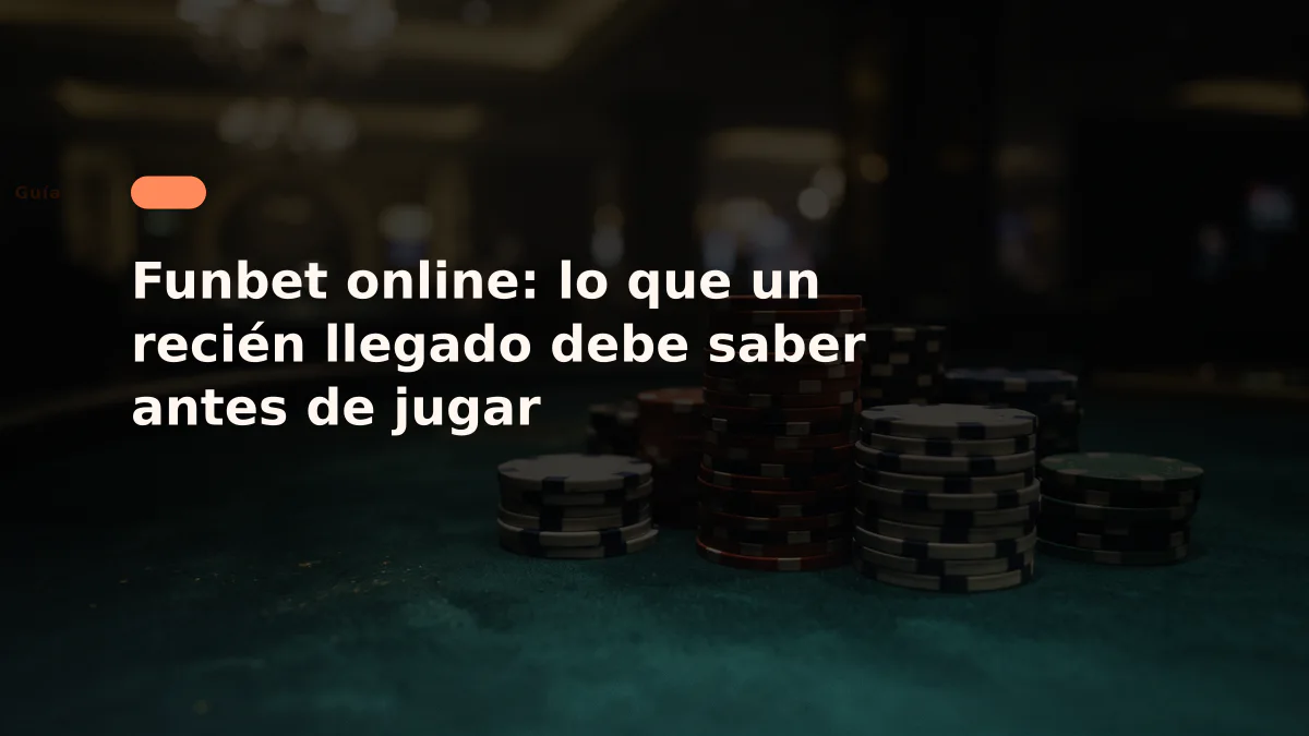 Funbet online: lo que un recién llegado debe saber antes de jugar