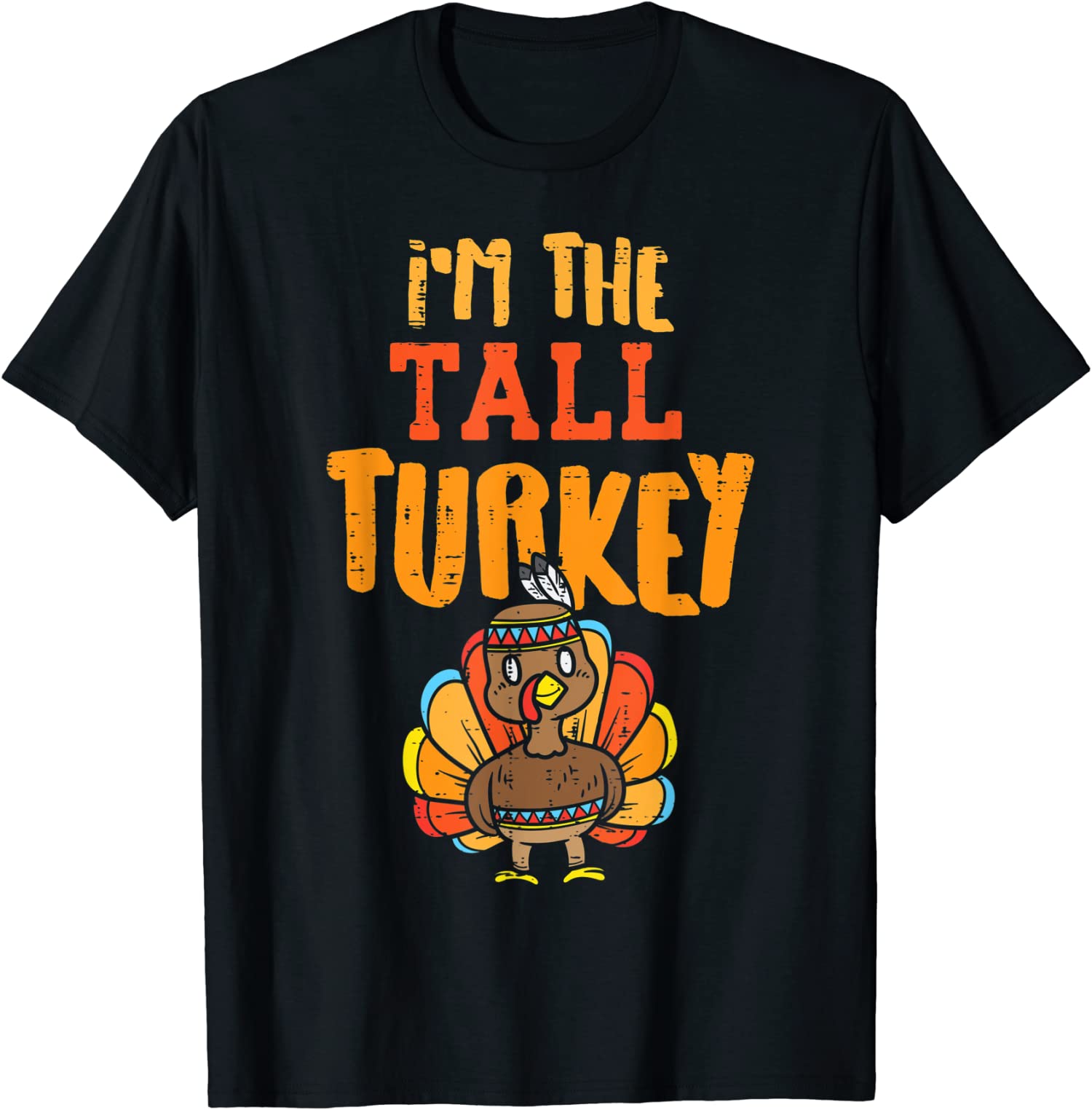 I’m The Tall Turkey Fun Matching Thanksgiving Family Unisex T-Shirt