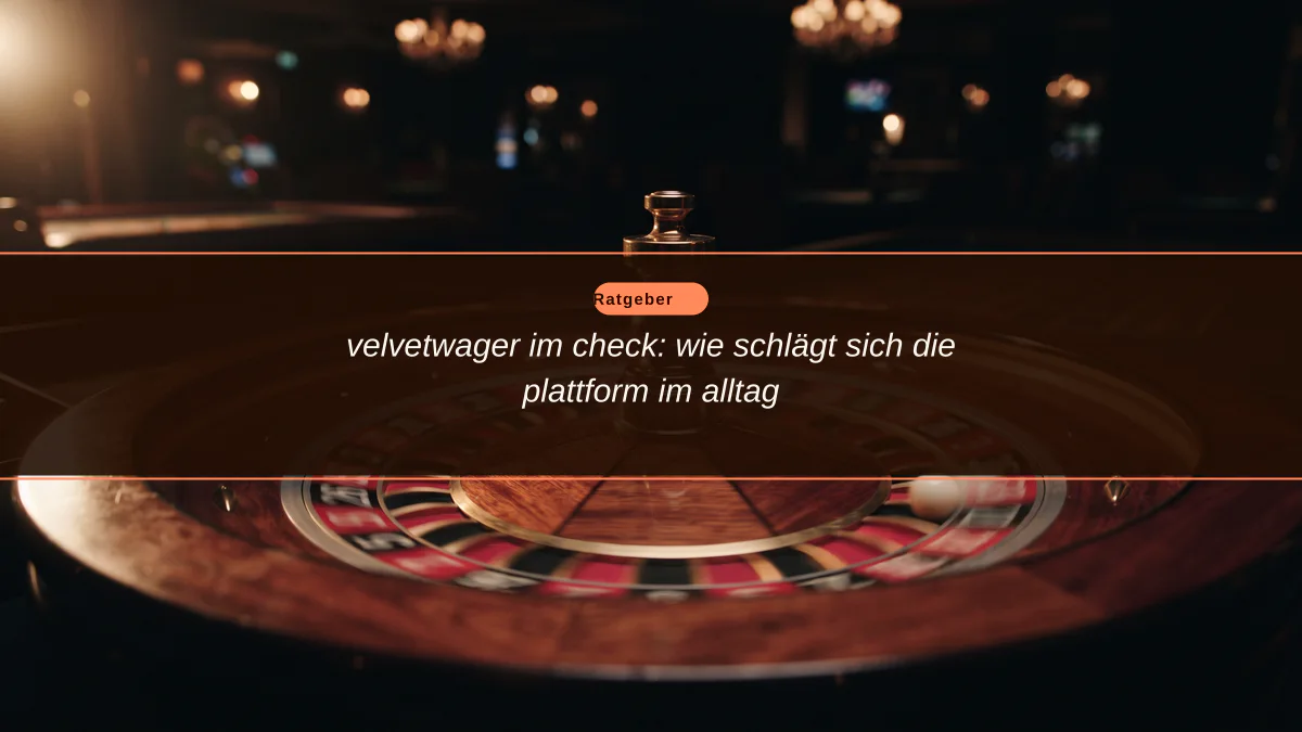 velvetwager im check: wie schlägt sich die plattform im alltag